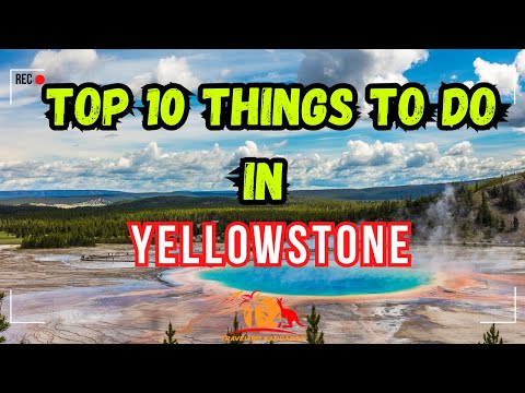 Top 10 things to do in Yellowstone National Park