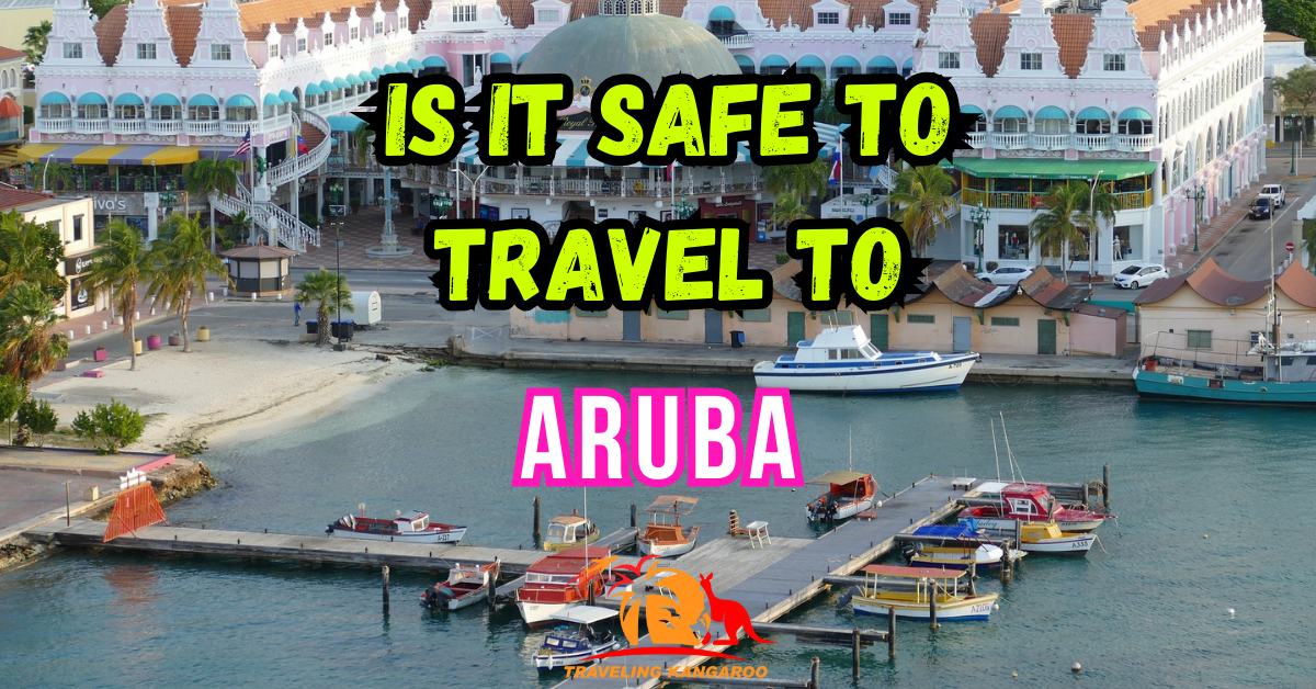 Is Aruba safe to Travel to
