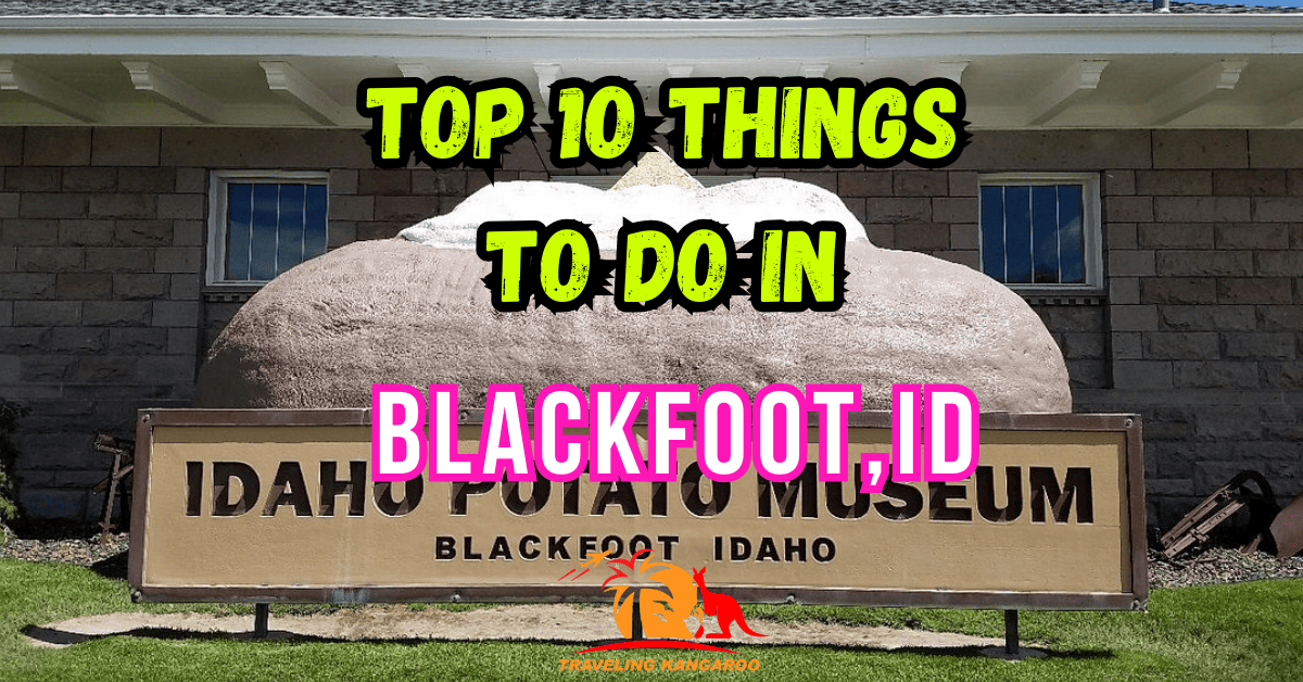 Top 10 Things To Do In Blackfoot Traveling Kangaroo